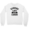 running late is my cardio Crewneck Sweatshirt