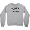 we were on a break Crewneck Sweatshirt