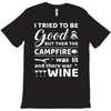 i tried to be good but then campfire was lit and there war wine T-Shirt