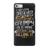 i never dreamed that one day i'd become a grumpy old man but iPhone 7 Case