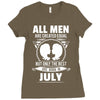All Men Are Created Equal But Only The Best Are Born In July Ladies Fitted T-Shirt