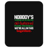 nobody's walking out on this fun old fashioned family christmas we're Mousepad