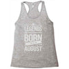 legends are born in august Racerback Tank