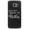 you can't scare me i'm a mother Samsung Galaxy S7 Edge