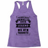 I've Been Called A Lot Of Names But Legend Is My Favorite Racerback Tank