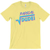 radical dude! T-Shirt