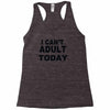 i can't adult today Racerback Tank