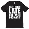i hate being late but T-Shirt