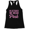 in october we wear pink Racerback Tank