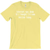 internet was down thought i'd come outside T-Shirt