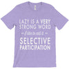 lazy is a very strong word T-Shirt