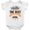 All Men Created Equal But The Best Born In April Baby Onesie