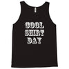 cool shirt day Tank Top