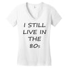 i still live in the 80s Women's V-Neck T-Shirt