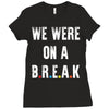 Friends Quote - We Were On A Break Ladies Fitted T-Shirt
