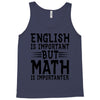 english is important but math is importanter Tank Top