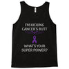 I Am Kicking Cancers Butt Whats Your Superpower? Tank Top