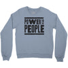 power to the people Crewneck Sweatshirt
