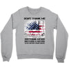 Veteran Don't Thank Me Thank My Brothers &amp; Sister Crewneck Sweatshirt