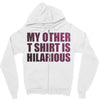 my other t shirt is hilarious Zipper Hoodie