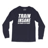 Train Insane Or Remain The Same Long Sleeve Shirts