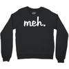 meh Crewneck Sweatshirt