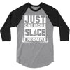 Just One More Slice I Promise 3/4 Sleeve Shirt