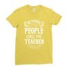 My Favorite People Call Me Teacher Ladies Fitted T-Shirt