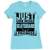 Just One More Skateboard I Promise Ladies Fitted T-Shirt
