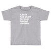 life is too short to wear boring clothes Toddler T-shirt