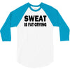 sweat is fat crying funny college beer party sex crude humor frat cool 3/4 Sleeve Shirt