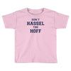 don't hassle the hoff Toddler T-shirt