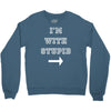 i m with stupid Crewneck Sweatshirt