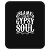 blame it on my gypsy soul Mousepad