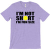 i'm not short, i'm fun size T-Shirt