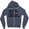 I&rsquo;M not the Step Father I&rsquo;M The Father That STEPPED UP Zipper Hoodie