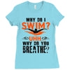 why do i swim why do you breath Ladies Fitted T-Shirt