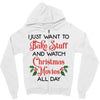 i just want to bake stuff and watch christmas movies all day Zipper Hoodie