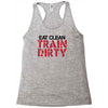 eat clean train dirty Racerback Tank