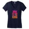 My Dad Is The King That Makes Me The Princess Women's V-Neck T-Shirt