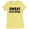 sweat is fat crying funny college beer party sex crude humor frat cool Ladies Fitted T-Shirt