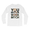 work bitch Long Sleeve Shirts