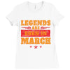 Legends Are Born In March Ladies Fitted T-Shirt