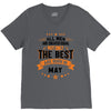 All Men Created Equal But The Best Born In May V-Neck Tee