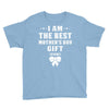 I Am The Best Mother's Day Gift Ever Youth Tee