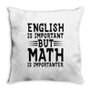 english is important but math is importanter Throw Pillow