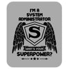I'm A System Administrator What's Your Superpower Mousepad