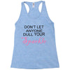 don't let anyone dull your sparkle Racerback Tank