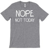 nope not today T-Shirt