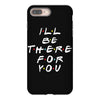 I'll Be There For You iPhone 8 Plus
